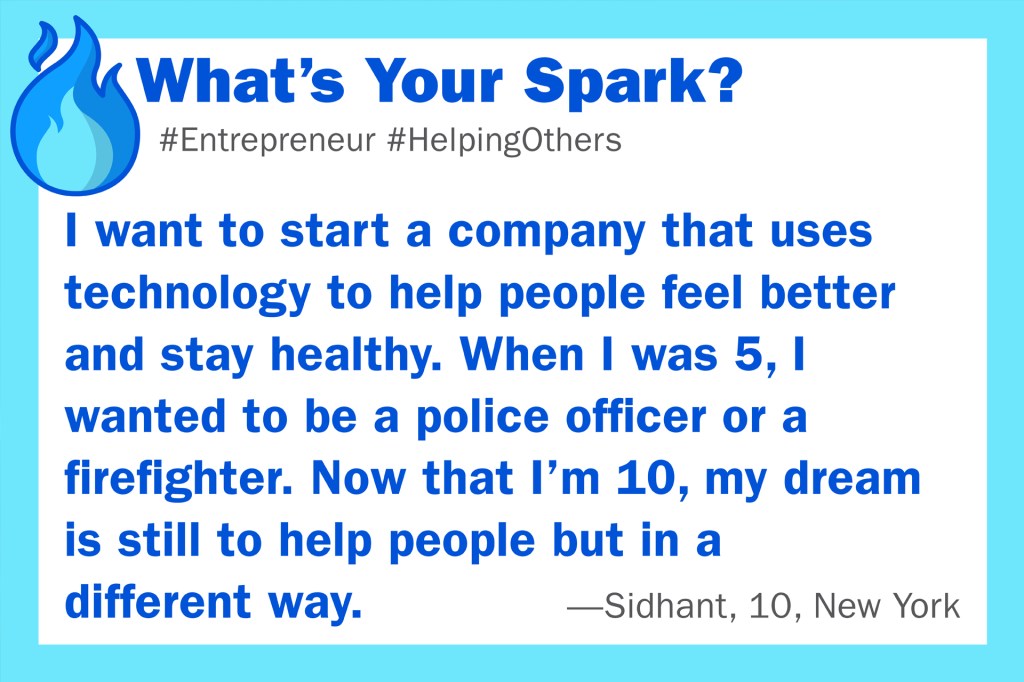 Graphic with the headline “What’s Your Spark?” and a quote from Sidhant, 10, about starting a company that uses technology to help people stay healthy.